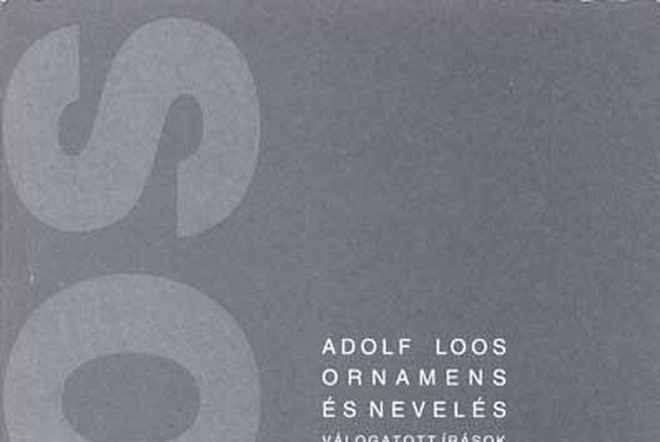 Adolf Loos: Ornamens és nevelés - Válogatott írások