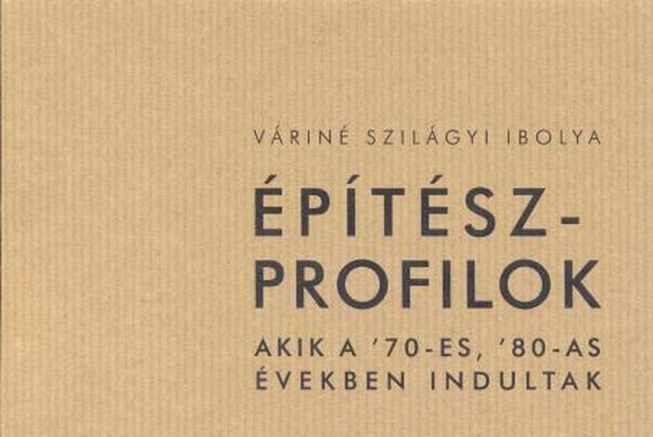 Váriné Szilágyi Ibolya: Építészprofilok