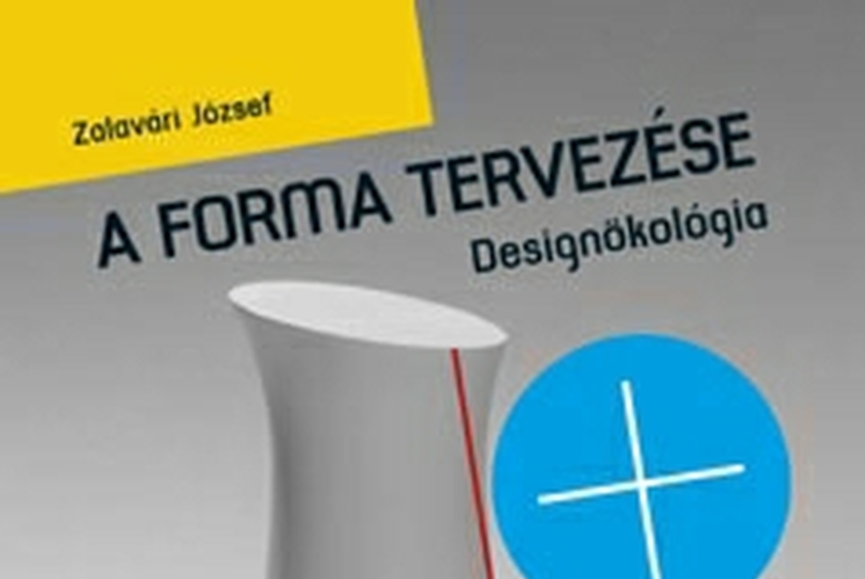 Zalavári József: A forma tervezése + Designökológiai kislexikon