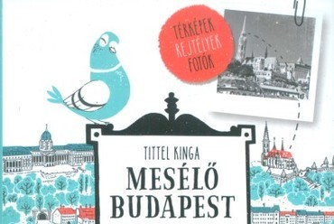 Tittel Kinga: Mesélő Budapest, Kolibri Gyerekkönyvkiadó Kft., 2016