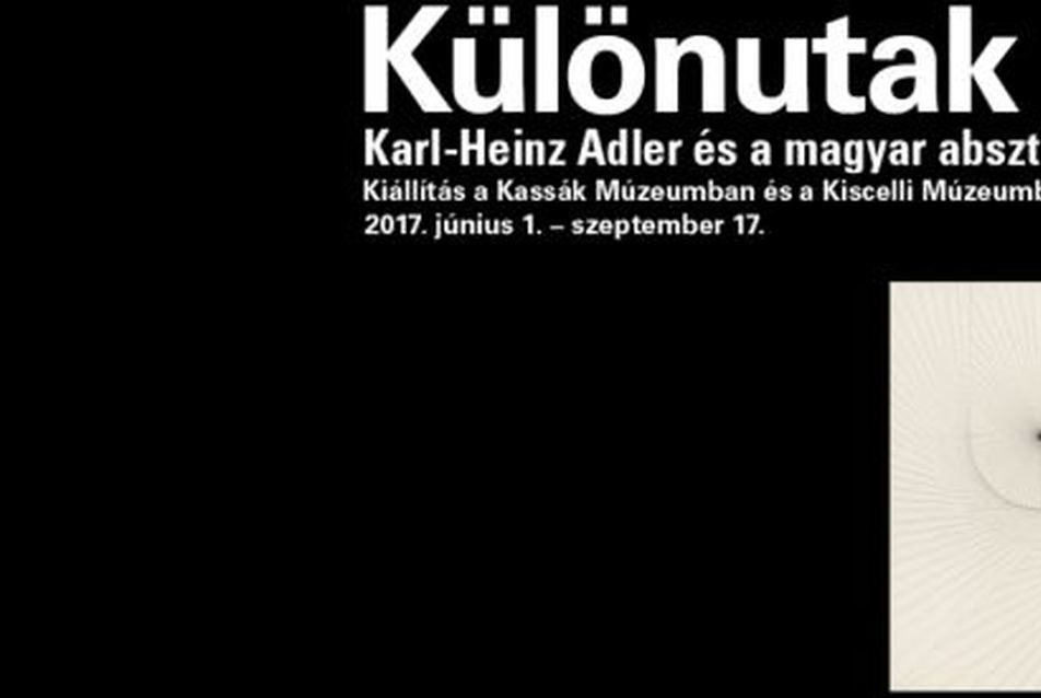 Különutak - Karl-Heinz Adler és a magyar absztrakció