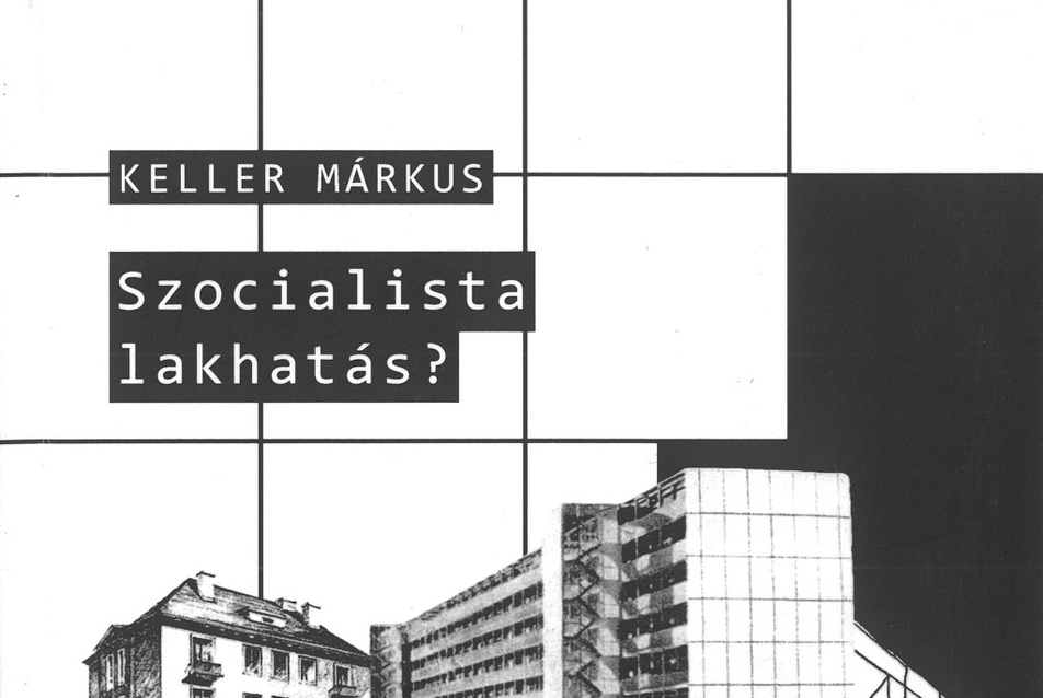 Keller Márkus - Szocialista lakhatás                                                                                          
