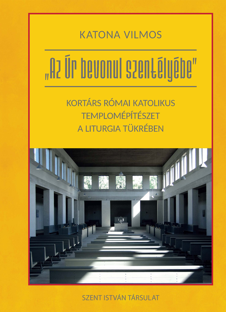 Katona Vilmos: „Az Úr bevonul szentélyébe”: Kortárs római katolikus templomépítészet. Szent István Kiadó, Budapest, 2020