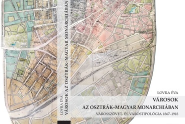 Lovra Éva: Városok ​az Osztrák-Magyar Monarchiában. Városszövet- és várostipológia 1867–1918. Terc, 2020.