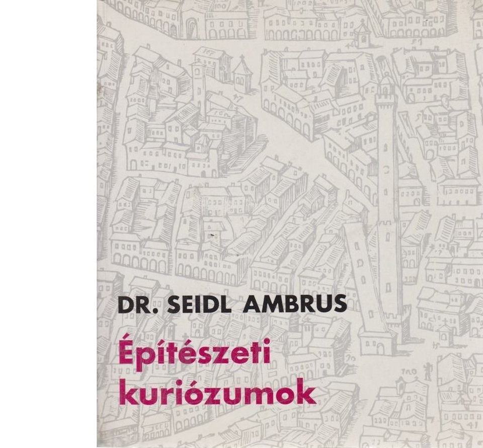 Dr. Seidl Ambrus: Építészeti kuriózumok c. könyvének 1995-ös kiadása