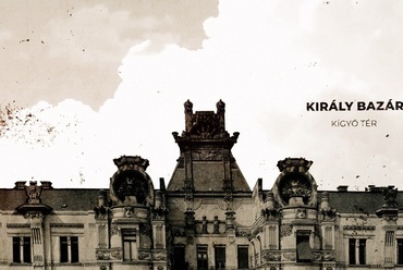 Az eltűnt budapesti kupolák – Király bazár