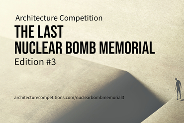Last Nuclear Bomb Memorial / Edition #3 építészeti ötletverseny. Forrás: Architecture Competitions. 