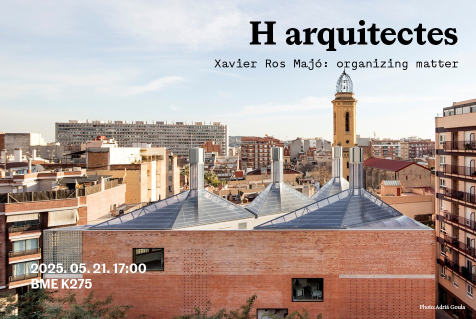 Organizing matter – Xavier Ros (Harquitectes) előadása a BME-n