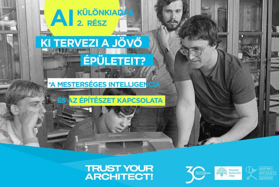 Trust Your Architect! – AI KÜLÖNKIADÁS 2. rész: Ki tervezi a jövő épületeit?