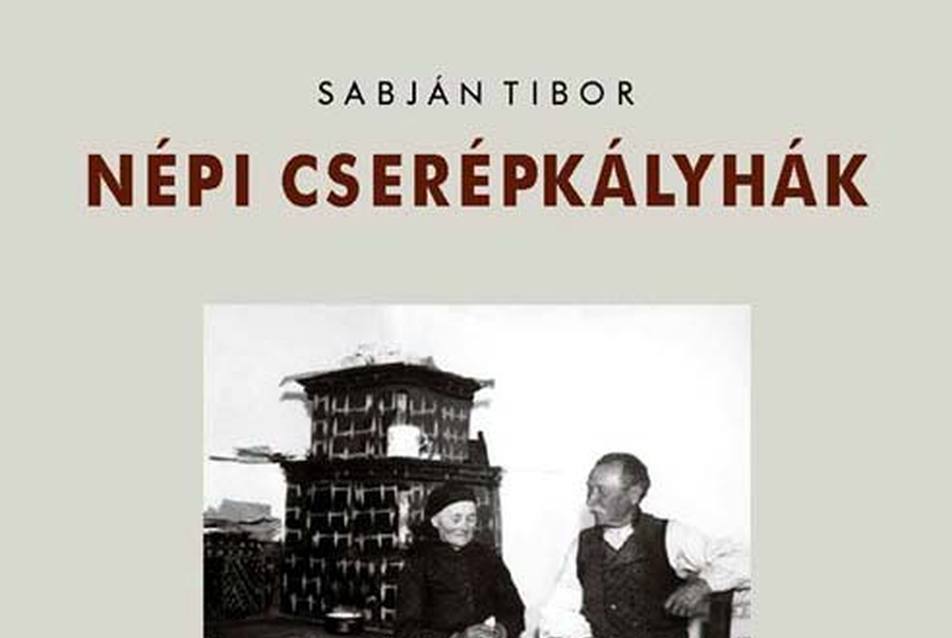 Sabján Tibor: A búbos kemence, Sabján Tibor: Népi cserépkályhák