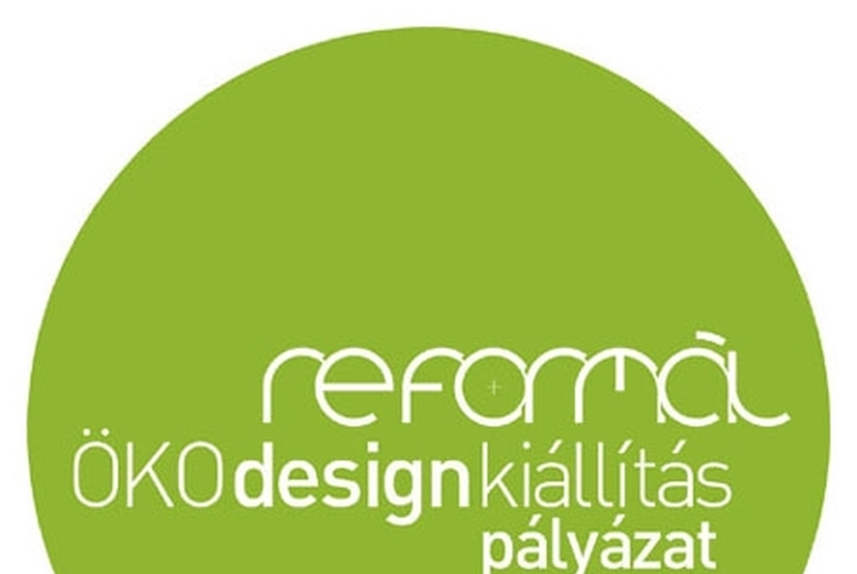 REFORMÁL ÖKOdesign kiállítás pályázati felhívása