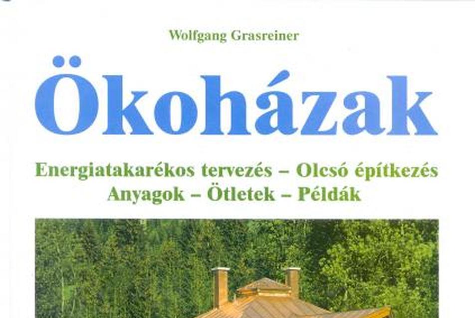 Ökoházak, Energiatakarékos tervezés - Olcsó építkezés - Anyagok - Ötletek - Példák