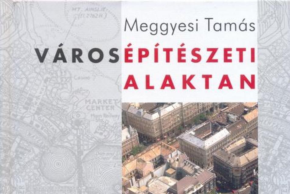 Meggyesi Tamás: Városépítészeti alaktan