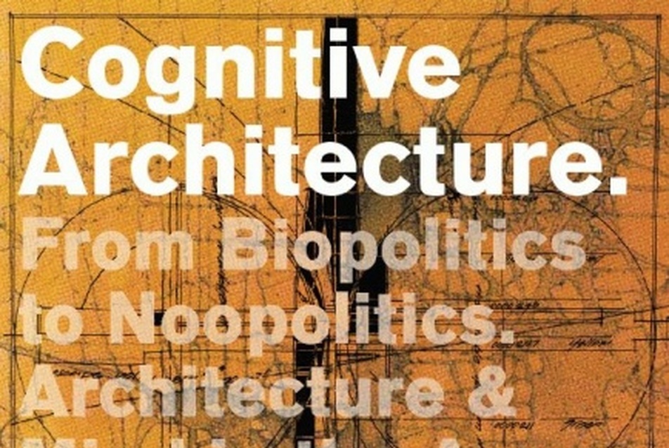 Kognitív építészet – A biopolitikától a noo-politikáig. Építészet és elme a kommunikáció és az információ korában