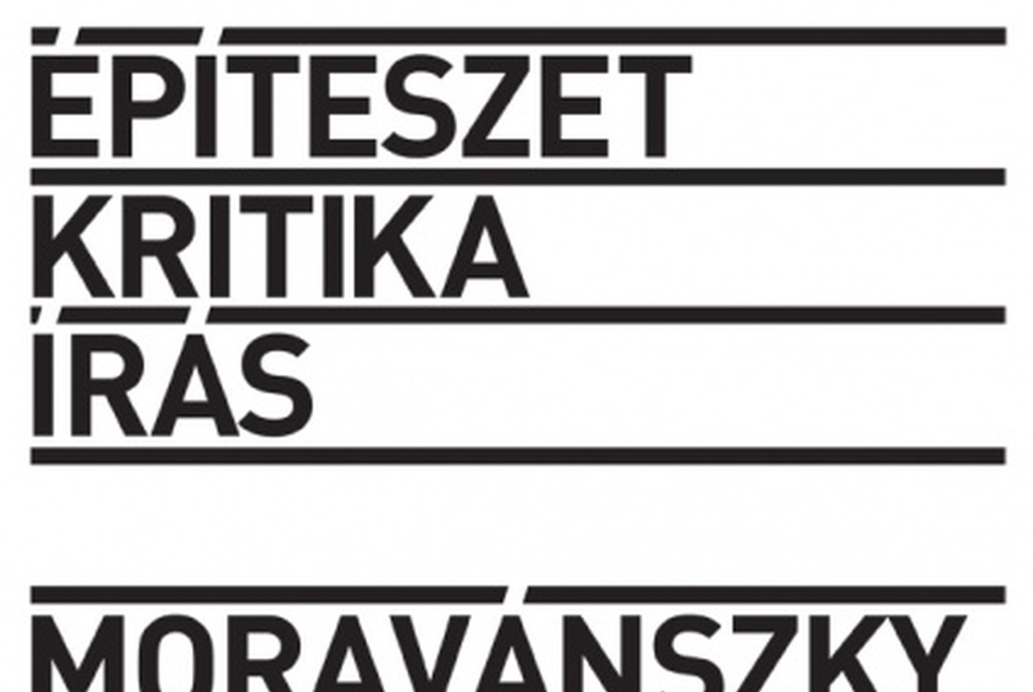 Építészet és kritika és írás - vendég: Moravánszky Ákos