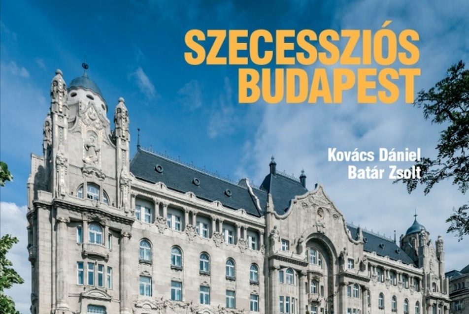 Szecessziós Budapest - szerzők: Kovács Dániel, Batár Zsolt