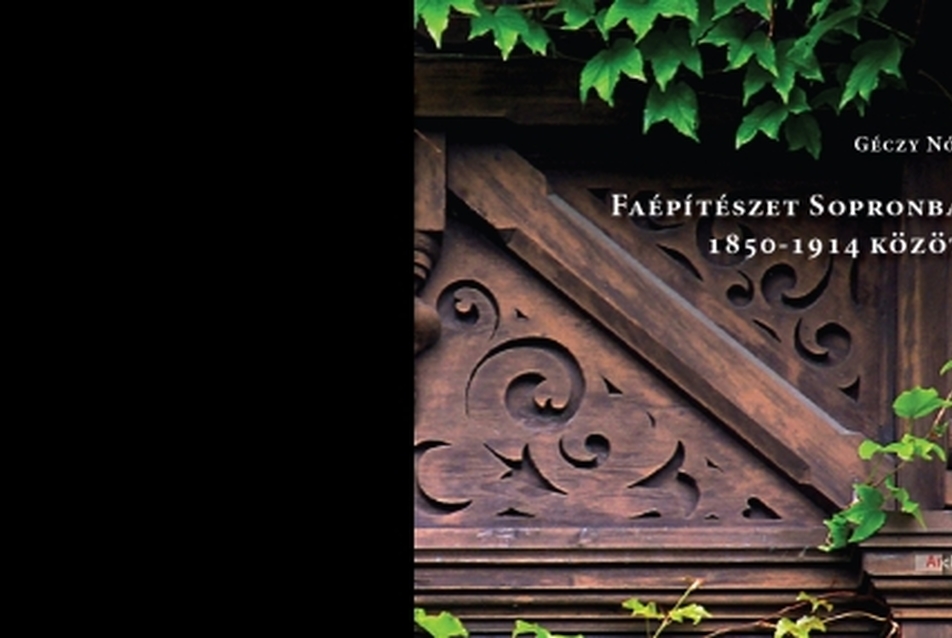 Soproni faházak – Faépítészet a historizmusban