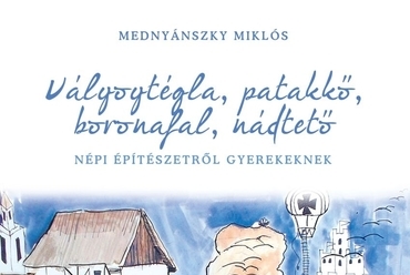 Mednyánszky Miklós: Vályogtégla, patakkő, boronafal, nádtető