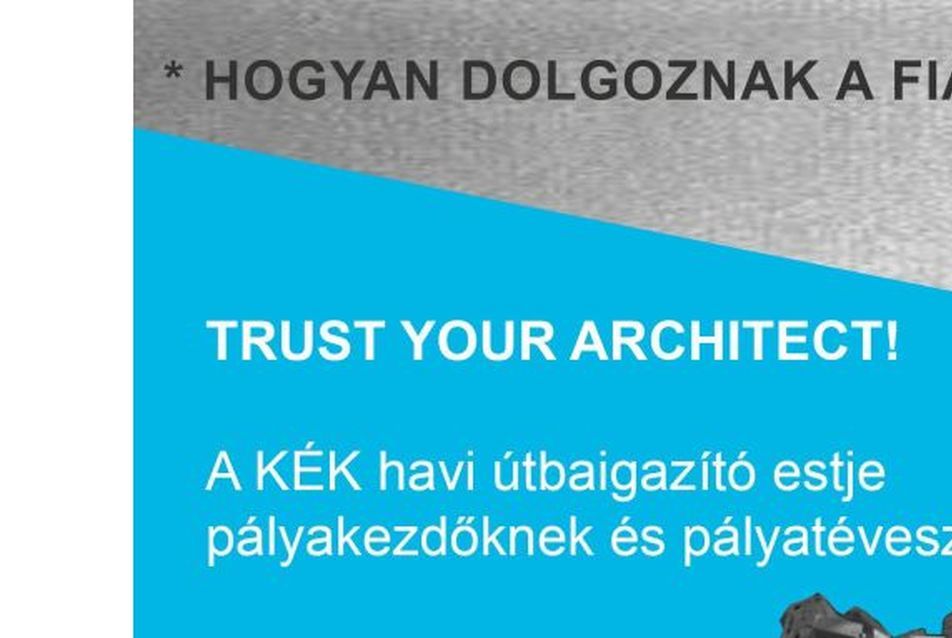 Trust your Architect! Hogyan dolgoznak a fiatal építészek?