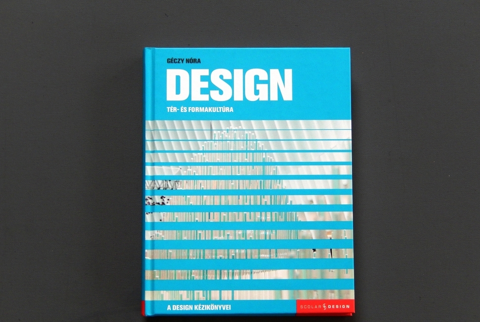 Géczy Nóra: Design: Tér és formakultúra (Scolar Kiadó, 2019)