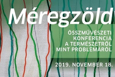 Méregzöld – Összművészeti konferencia a természetről mint problémáról