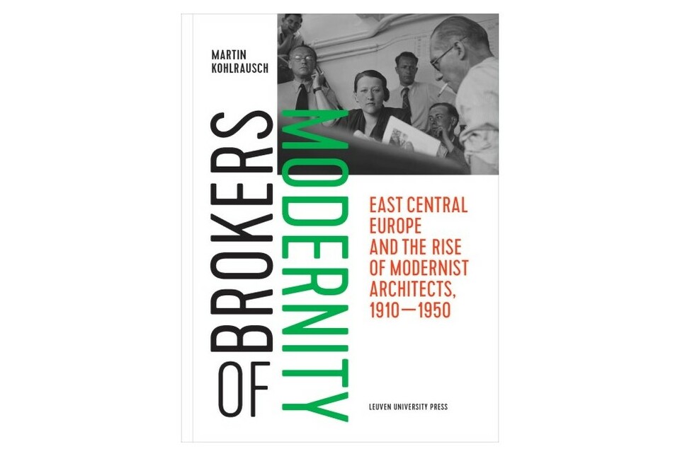 Martin Kohlrausch: Brokers of Modernity. East Central Europe and the Rise of Modernist Architects, 1910-1950. Leuven University Press, 2009. 400 oldal, angol nyelven. Ár: 55 EUR