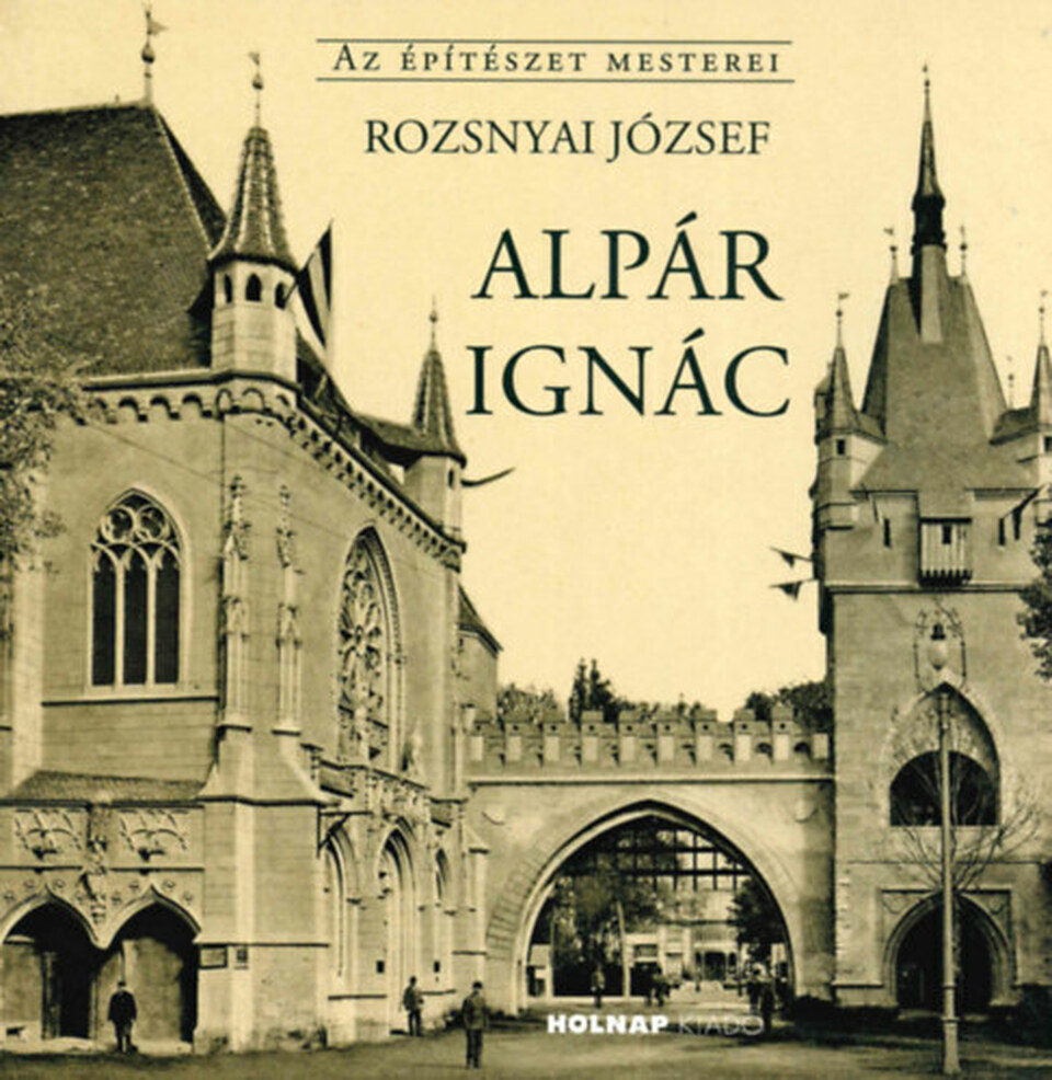 Rozsnyai József: Alpár Ignác, Holnap Kiadó. Budapest, 2020. 264 oldal, 9405 Ft