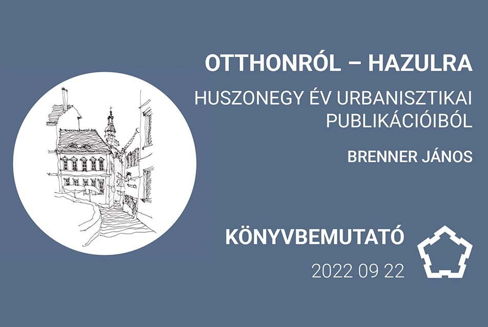 Könyvbemutató | Brenner János: Otthonról – Hazulra – Huszonegy év urbanisztikai publikációiból