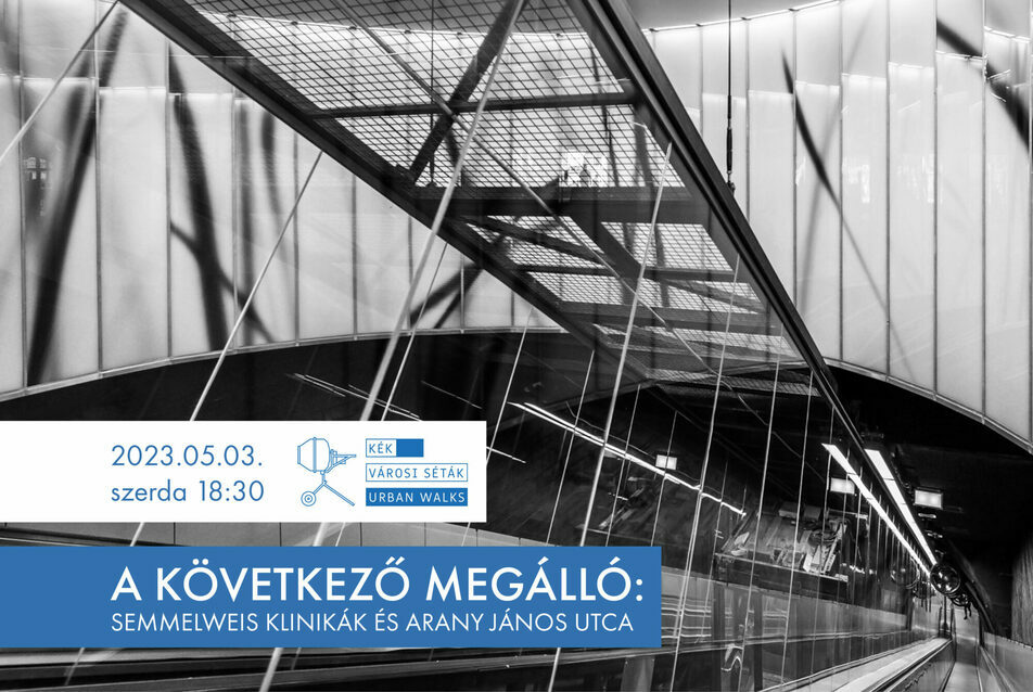 A következő megálló: Semmelweis Klinikák és Arany János utca – KÉK Városi Séta