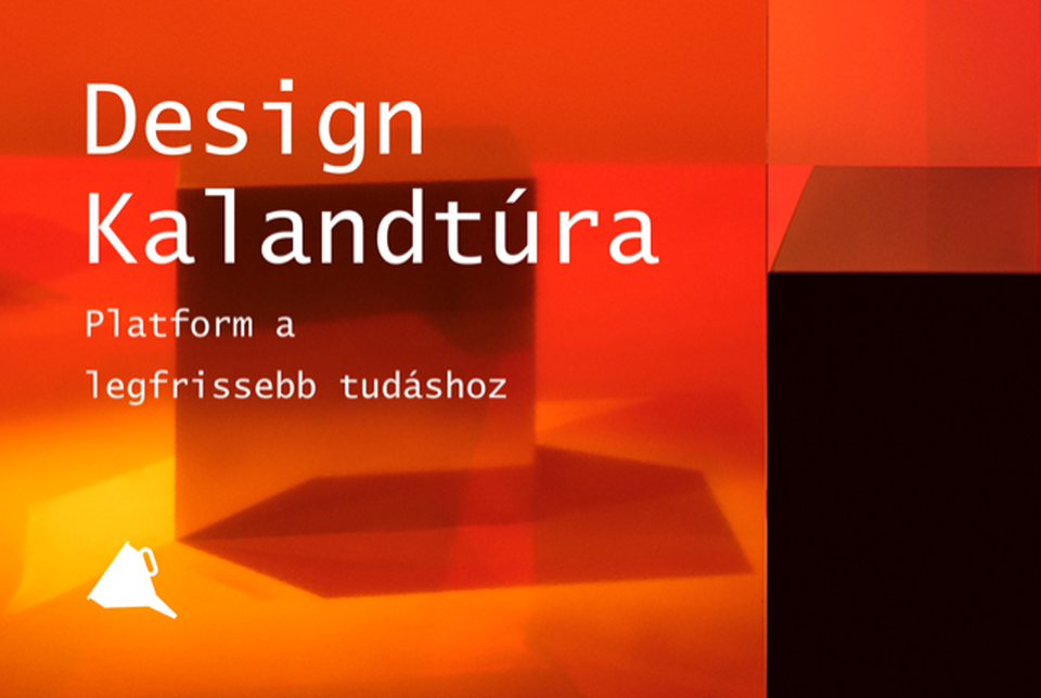 Design Kalandtúra – Platform a legfrissebb tudáshoz
