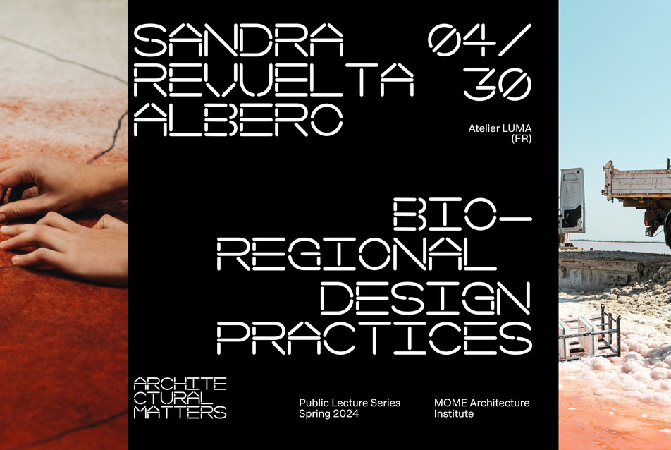 Architectural Matters // Atelier LUMA: Bioregional Design Practices