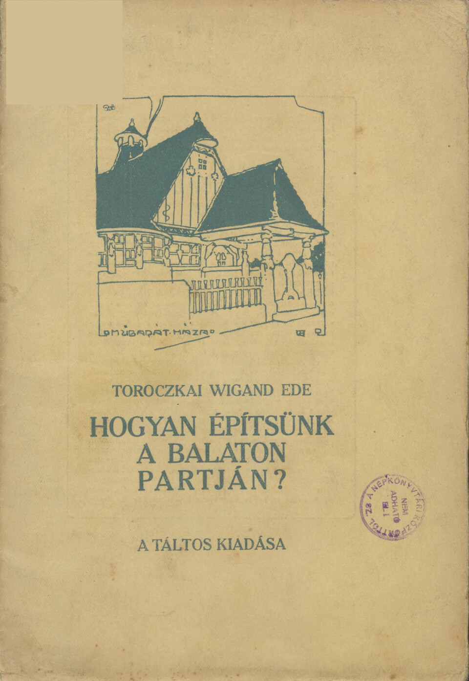 Toroczkai Wigand Ede: Hogyan építsünk a Balaton-partján? Táltos, Budapest, 1921.
