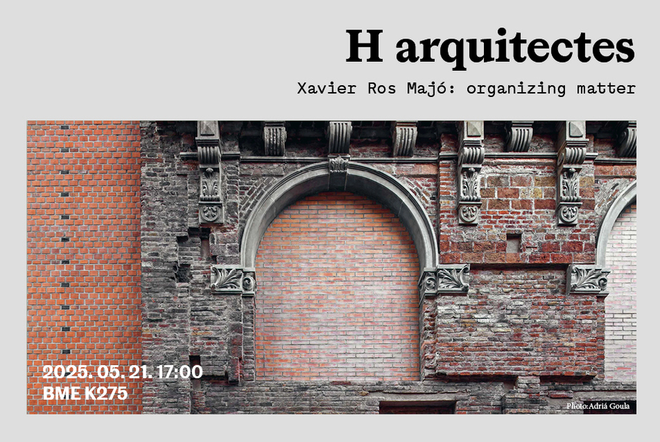 2025. május 21-én a BME-re látogat Xavier Ros, a Harquitectes egyik alapítója, hogy Organizing matter címmel tartson előadást a K épület 256-os termében 17:00-kor, a BME Doktori iskola szervezésében.